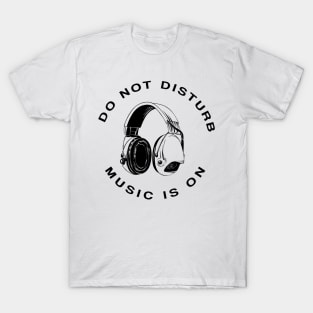 Do Not Disturb Music Is On T-Shirt